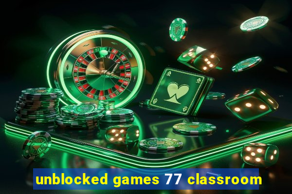 unblocked games 77 classroom